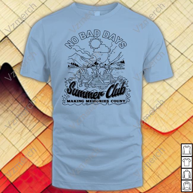 No Bad Days Summer Club Making Memories Count T Shirt