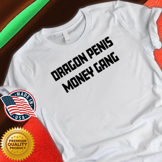 Official Dragon Penis Money Gang Shirt