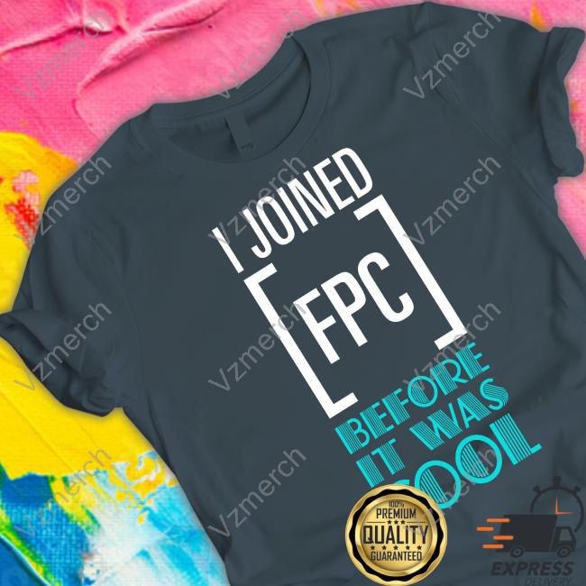 I Joined Fpc Before It Was Cool T Shirt