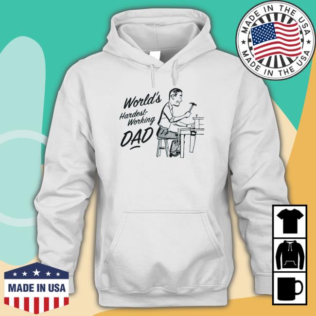 World's Hardest Working Dad shirt, hoodie, tank top, sweater and long sleeve t-shirt