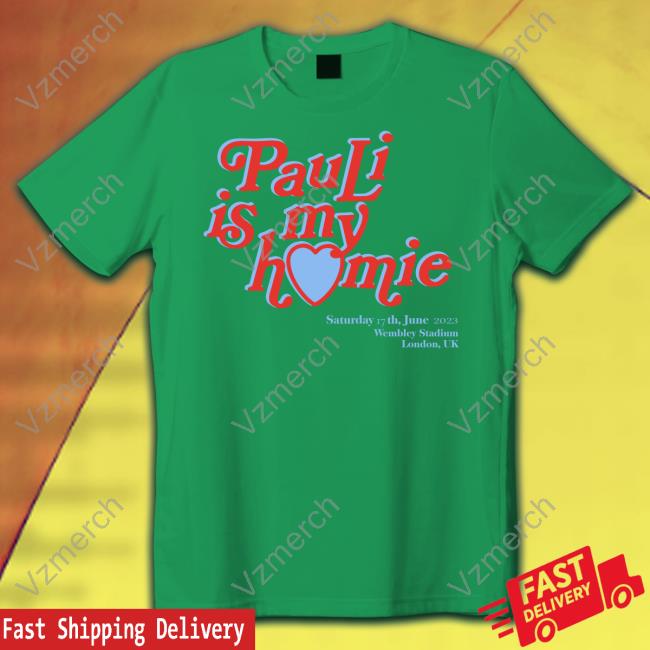 Paulithepsm Pauli Is My Homie Saturday 17Th June 2023 Shirts