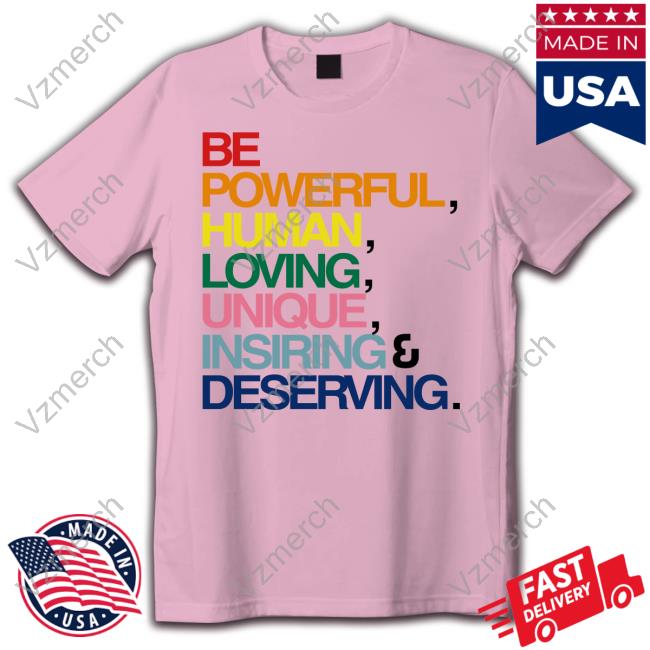 Be Powerful Human Loving Unique Inspiring Deserving Pride Hoodie Sweatshirt