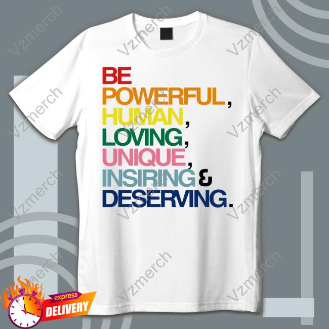 Be Powerful Human Loving Unique Inspiring Deserving Pride Hoodie