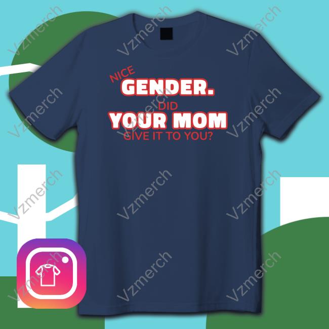 Nice Gender Did Your Mom Give It To You Hooded Sweatshirt