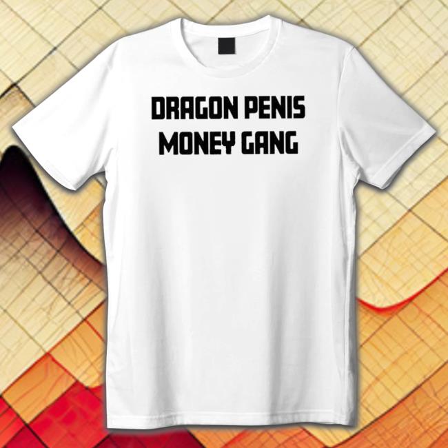 Official Dragon Penis Money Gang shirt, hoodie, tank top, sweater and long sleeve t-shirt