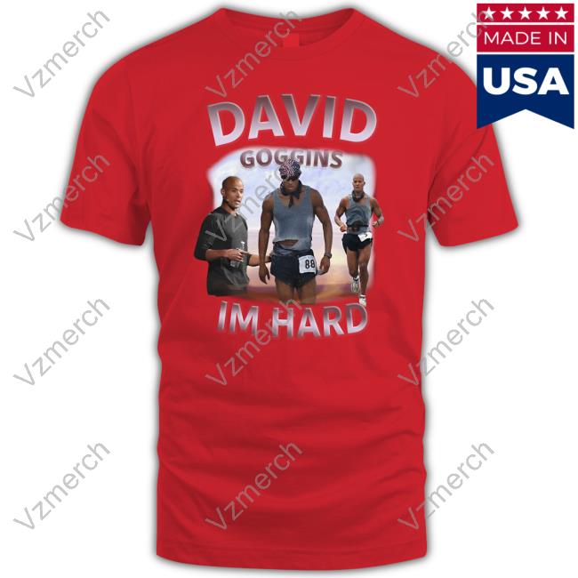 David Goggins Im Hard Shirts